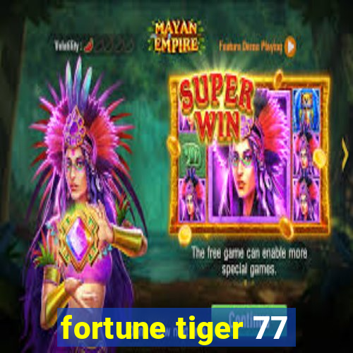 fortune tiger 77